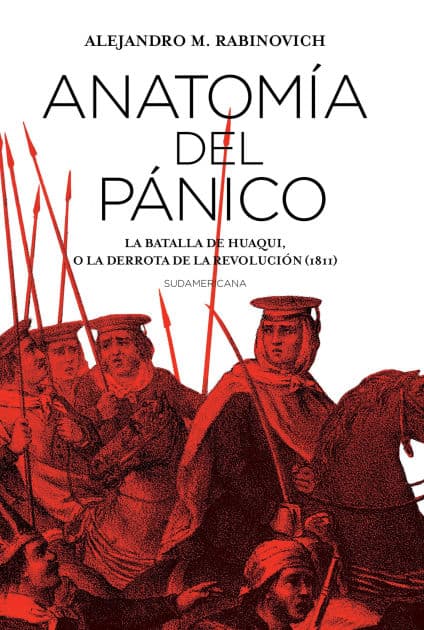 Anatomía del pánico: La batalla de Huaqui, o la derrota de la Revolución (1811) by Alejandro Rabinovich