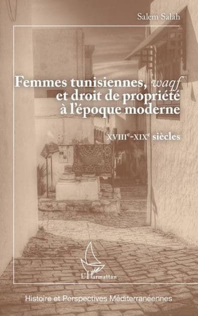 Femmes tunisiennes, waqf et droit de propriété à l'époque moderne: XVIIIe - XIXe siècles by Salem Salah