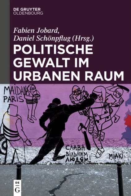 Politische Gewalt im urbanen Raum by Fabien Jobard