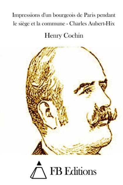 Impressions d'un bourgeois de Paris pendant le siège et la commune - Charles Aubert-Hix by Henry Cochin
