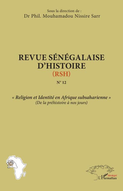 Revue sénégalaise d'histoire N°12 (RSH): « Religion et Identité en Afrique subsaharienne » (De la préhistoire à nos jours) by Phil. Mouhamadou Nissire Sarr