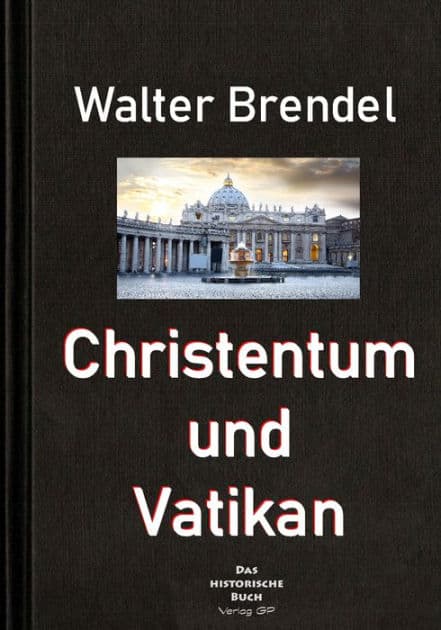 Christentum und Vatikan: Ein Streifzug durch die Geschichte by Walter Brendel