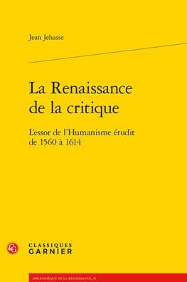 La Renaissance de la critique: L'essor de l'Humanisme erudit de 1560 a 1614 by Jean Jehasse