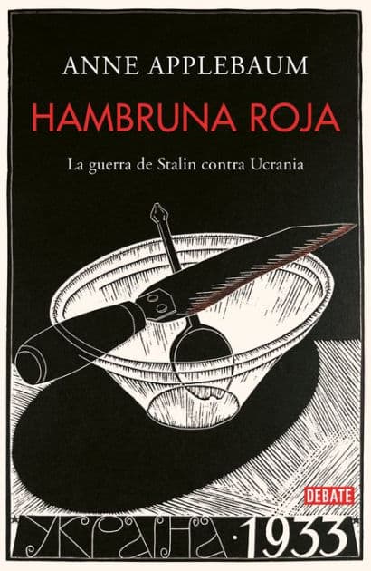 Hambruna roja: La guerra de Stalin contra Ucrania by Anne Applebaum