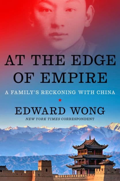 At the Edge of Empire: A Family's Reckoning with China by Edward Wong