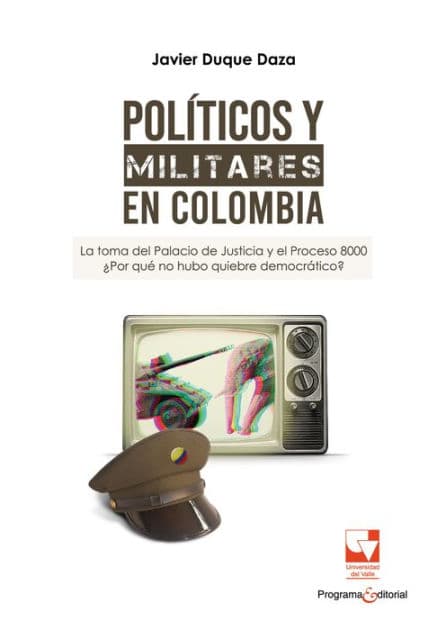 Políticos y militares en Colombia by Javier Duque Daza
