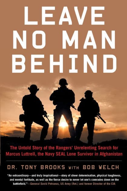 Leave No Man Behind: The Untold Story of the Rangers' Unrelenting Search for Marcus Luttrell, the Navy SEAL Lone Survivor in Afghanistan by Tony Brooks