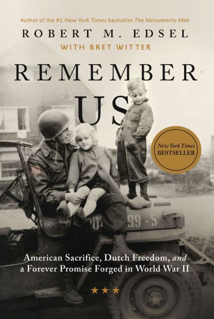 Remember Us: American Sacrifice, Dutch Freedom, and A Forever Promise Forged in World War II by Robert M. Edsel