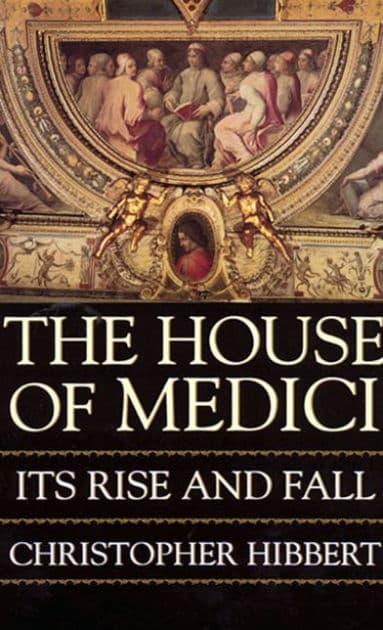 The House of Medici: Its Rise and Fall by Christopher Hibbert