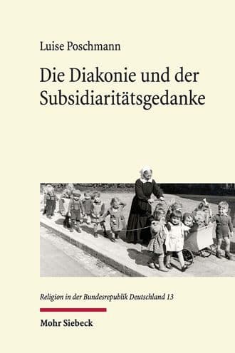 Die Diakonie und der Subsidiaritatsgedanke: Evangelisches Ringen um die Sozialgesetzgebung der Bonner Republik by Luise Poschmann