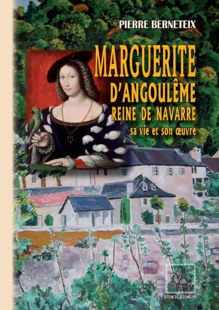 Marguerite d'Angoulême reine de Navarre: sa vie et son oeuvre by Pierre Berneteix