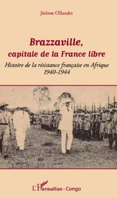 Brazzaville, capitale de la France libre: Histoire de la résistance française en Afrique - 1940-1944 by Jérôme Ollandet