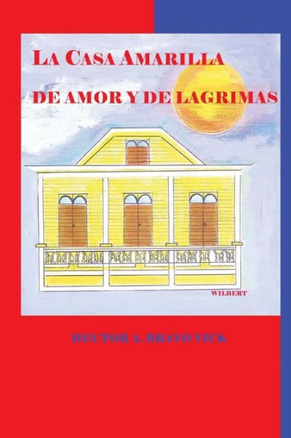 La Casa Amarilla de Amor y de Lágrimas by Alfredo Morales Nieves