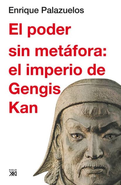 El poder sin metáfora: el imperio de Gengis Kan by Enrique Palazuelos Manso
