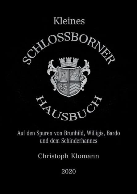 Kleines Schloßborner Hausbuch: Auf den Spuren von Brunhild, Willigis, Bardo und dem Schinderhannes by Christoph Klomann