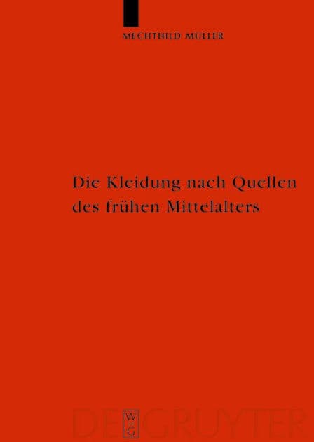 Die Kleidung nach Quellen des frühen Mittelalters: Textilien und Mode von Karl dem Großen bis Heinrich III by Mechthild Müller