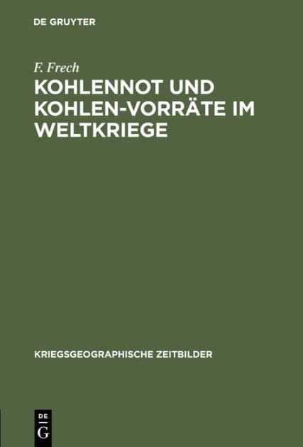 Kohlennot und Kohlen-Vorräte im Weltkriege by F Frech