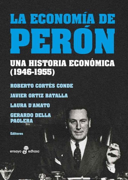 La economía de Perón: Una historia económica (1946-1955) by Roberto Cortés