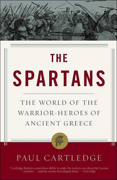 The Spartans: The World of the Warrior-Heroes of Ancient Greece by Paul Cartledge