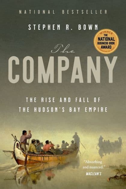 The Company: The Rise and Fall of the Hudson's Bay Empire by Stephen Bown