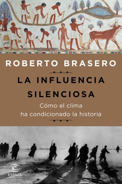 La influencia silenciosa. Cómo el clima ha condicionado la historia by Roberto Brasero