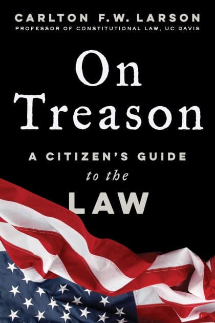On Treason: A Citizen's Guide to the Law by Carlton F. W. Larson