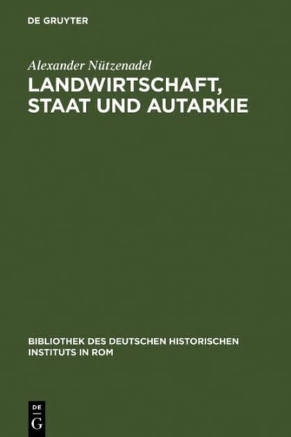 Landwirtschaft, Staat und Autarkie: Agrarpolitik im faschistischen Italien (1922-1943) by Alexander Nützenadel