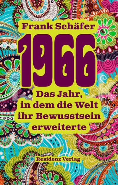 1966: Das Jahr, in dem die Welt ihr Bewusstsein erweiterte by Frank Schäfer
