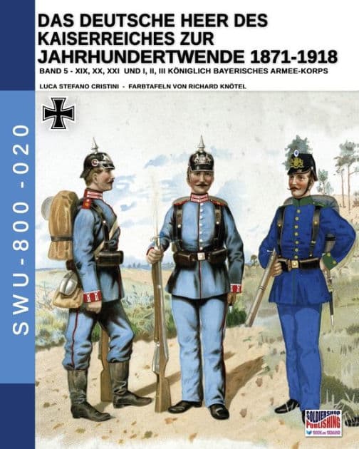 Das Deutsche Heer des Kaiserreiches zur Jahrhundertwende 1871-1918 - Band 5 by Luca Stefano Cristini