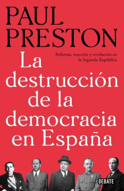 La destrucción de la democracia en España: Reforma, reacción y revolución en la Segunda República by Paul Preston