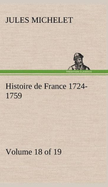 Histoire de France 1724-1759 Volume 18 (of 19) by Jules Michelet
