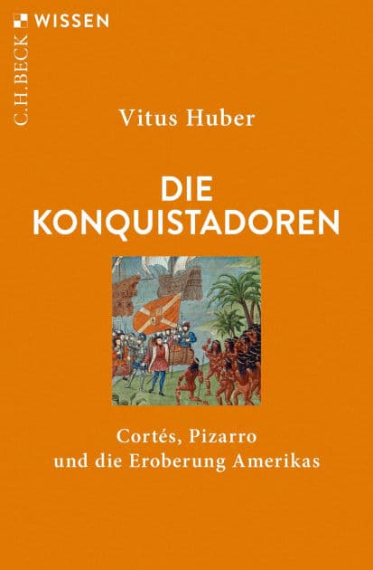 Die Konquistadoren: Cortés, Pizarro und die Eroberung Amerikas by Vitus Huber