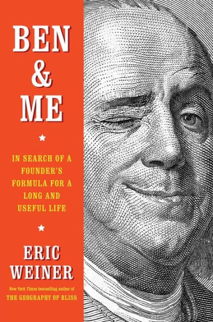 Ben & Me: In Search of a Founder's Formula for a Long and Useful Life by Eric Weiner