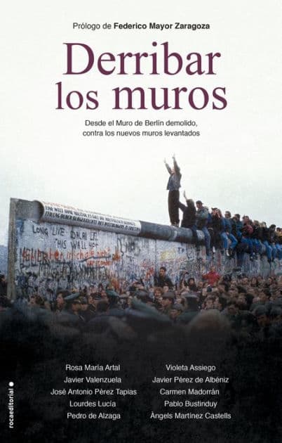 Derribar los muros: Desde el Muro de Berlín demolido, contra los nuevos muros levantados by Javier Pérez de Albéniz