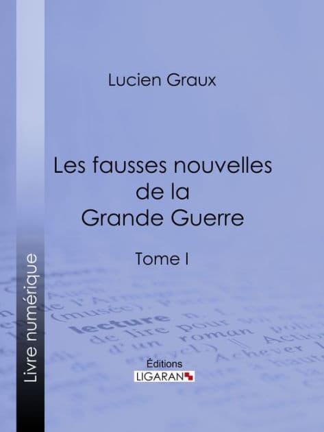 Les Fausses Nouvelles de la Grande Guerre: Tome I by Docteur Lucien-Graux