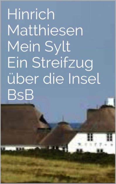 Mein Sylt: BsB_ Ein Streifzug über die Insel by Hinrich Matthiesen