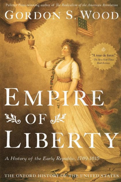 Empire of Liberty: A History of the Early Republic, 1789-1815 by Gordon S. Wood