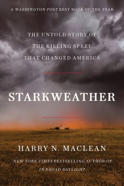Starkweather: The Untold Story of the Killing Spree that Changed America by Harry N. MacLean
