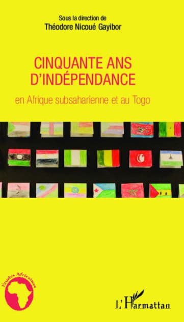 Cinquante ans d'indépendance en Afrique subsaharienne et au Togo by Théodore Nicoué Gayibor