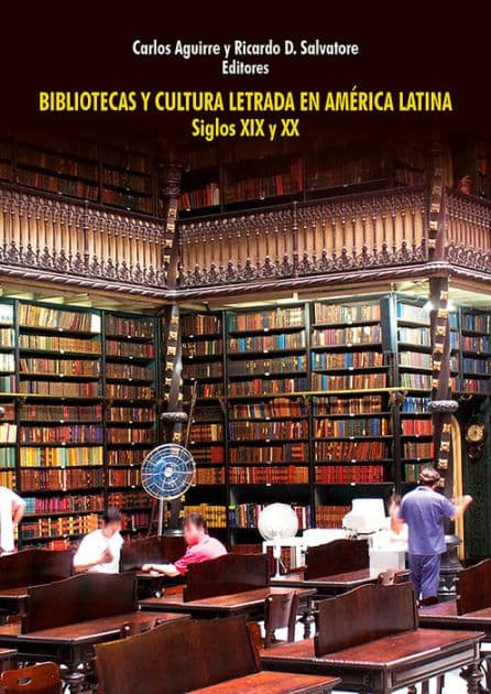 Bibliotecas y cultura letrada en América Latina: Siglos XIX y XX by Carlos Aguirre