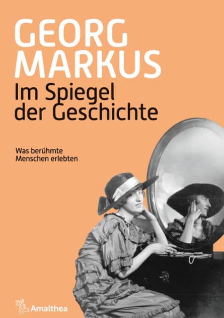 Im Spiegel der Geschichte: Was berühmte Menschen erlebten by Georg Markus