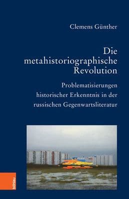 Die metahistoriographische Revolution: Problematisierungen historischer Erkenntnis in der russischen Gegenwartsliteratur by Clemens Gunther