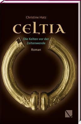 Celtia: Die Kelten vor der Zeitenwende by Christine Hatz