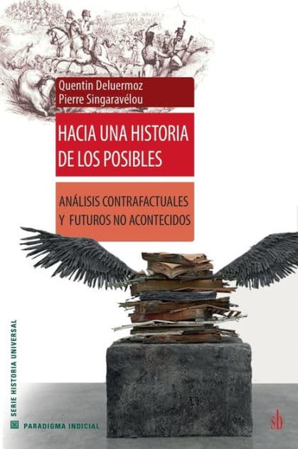 Hacia una historia de los posibles: Anï¿½lisis contrafactuales y futuros no acontecidos by Quentin Deluermoz