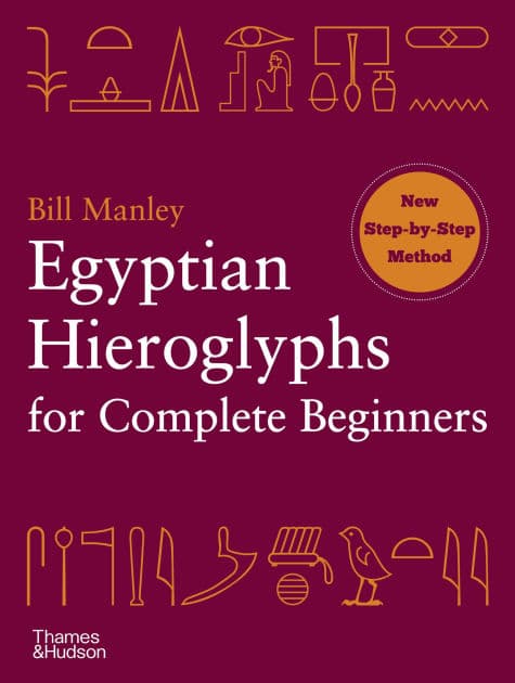 Egyptian Hieroglyphs for Complete Beginners by Bill Manley