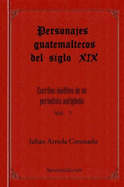 Personajes Guatemaltecos del siglo XIX by Julio Cesar Arriola