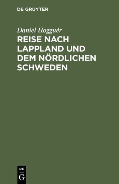 Reise nach Lappland und dem nördlichen Schweden: Nebst einem Atlas von 20 lithographirten Tafeln by Daniel Hogguér