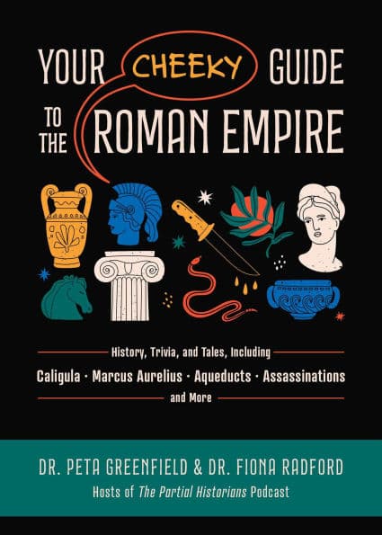 Your Cheeky Guide to the Roman Empire: History, Trivia, and Tales, Including Caligula, Marcus Aurelius, Aqueducts, Assassinations, and More! by Peta Greenfield