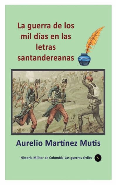 La guerra de los mil dï¿½as en las letras santandereanas by Aurelio Martinez Mutis