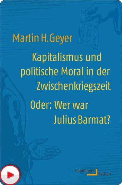 Kapitalismus und politische Moral in der Zwischenkriegszeit oder: Wer war Julius Barmat? by Martin H. Geyer